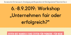 6.-8.9.2019: Workshop "Unternehmen fair oder erfolgreich?"